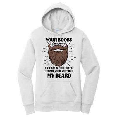 Your Boobs Look Heavy Let Me Hold Them For You While You Touch My Beard Women's Pullover Hoodie