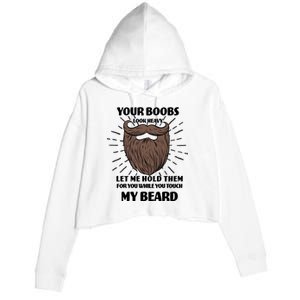 Your Boobs Look Heavy Let Me Hold Them For You While You Touch My Beard Crop Fleece Hoodie