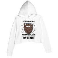 Your Boobs Look Heavy Let Me Hold Them For You While You Touch My Beard Crop Fleece Hoodie