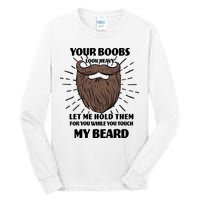 Your Boobs Look Heavy Let Me Hold Them For You While You Touch My Beard Tall Long Sleeve T-Shirt