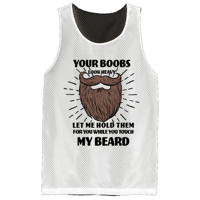 Your Boobs Look Heavy Let Me Hold Them For You While You Touch My Beard Mesh Reversible Basketball Jersey Tank