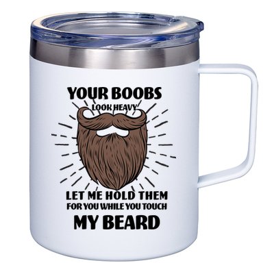 Your Boobs Look Heavy Let Me Hold Them For You While You Touch My Beard 12oz Stainless Steel Coffee Mug