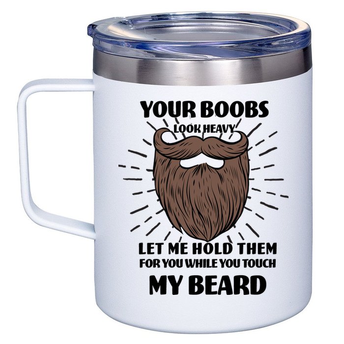 Your Boobs Look Heavy Let Me Hold Them For You While You Touch My Beard 12oz Stainless Steel Coffee Mug