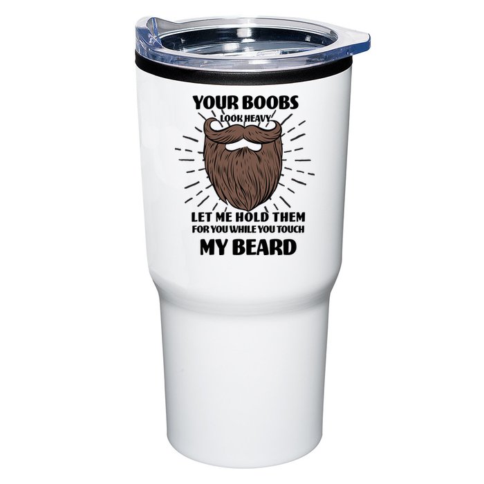 Your Boobs Look Heavy Let Me Hold Them For You While You Touch My Beard Tumbler