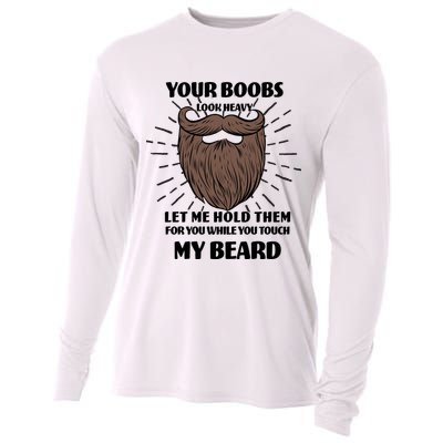 Your Boobs Look Heavy Let Me Hold Them For You While You Touch My Beard Cooling Performance Long Sleeve Crew