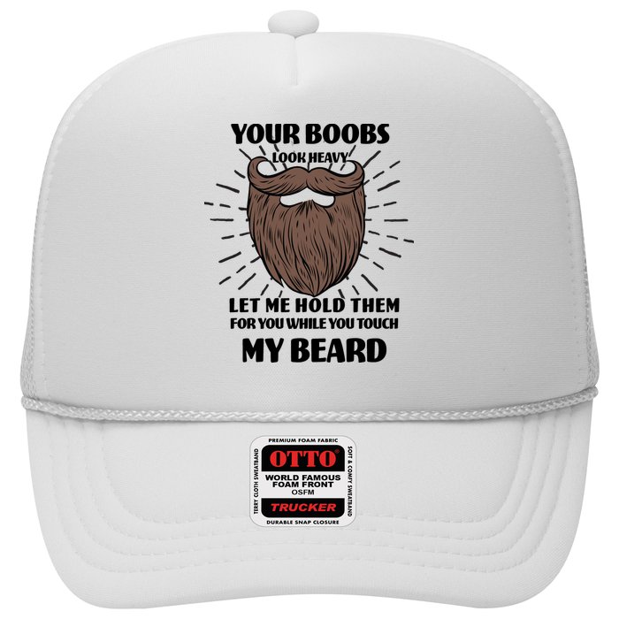Your Boobs Look Heavy Let Me Hold Them For You While You Touch My Beard Hat