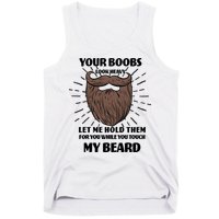 Your Boobs Look Heavy Let Me Hold Them For You While You Touch My Beard Tank Top