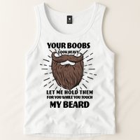 Your Boobs Look Heavy Let Me Hold Them For You While You Touch My Beard Tank Top