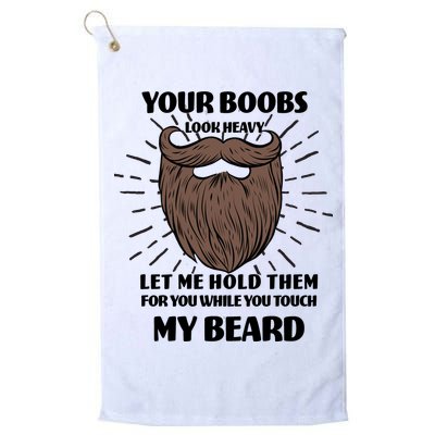 Your Boobs Look Heavy Let Me Hold Them For You While You Touch My Beard Golf Towel
