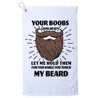 Your Boobs Look Heavy Let Me Hold Them For You While You Touch My Beard Golf Towel