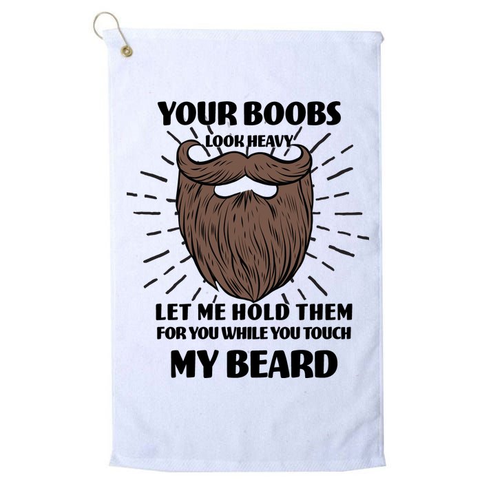 Your Boobs Look Heavy Let Me Hold Them For You While You Touch My Beard Golf Towel