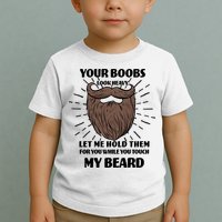 Your Boobs Look Heavy Let Me Hold Them For You While You Touch My Beard Toddler T-Shirt
