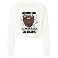 Your Boobs Look Heavy Let Me Hold Them For You While You Touch My Beard Cropped Pullover Crew