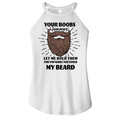 Your Boobs Look Heavy Let Me Hold Them For You While You Touch My Beard Women's Perfect Tri Rocker Tank