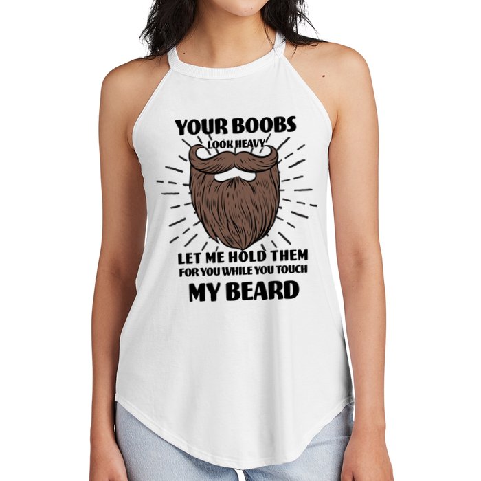Your Boobs Look Heavy Let Me Hold Them For You While You Touch My Beard Women's Perfect Tri Rocker Tank