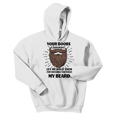 Your Boobs Look Heavy Let Me Hold Them For You While You Touch My Beard Kids Hoodie