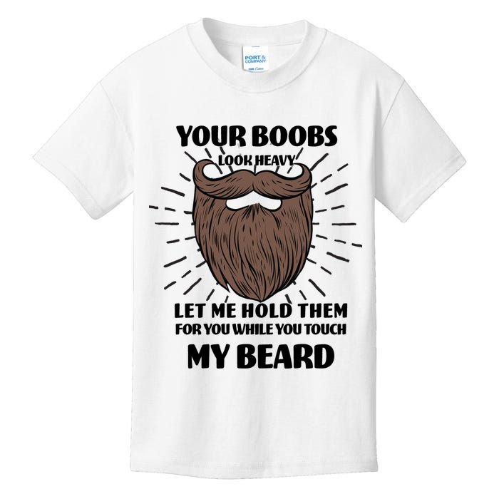 Your Boobs Look Heavy Let Me Hold Them For You While You Touch My Beard Kids T-Shirt