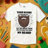 Your Boobs Look Heavy Let Me Hold Them For You While You Touch My Beard Kids T-Shirt