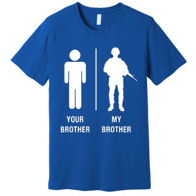 Your Brother My Brother Funny Soldier Military Premium T-Shirt