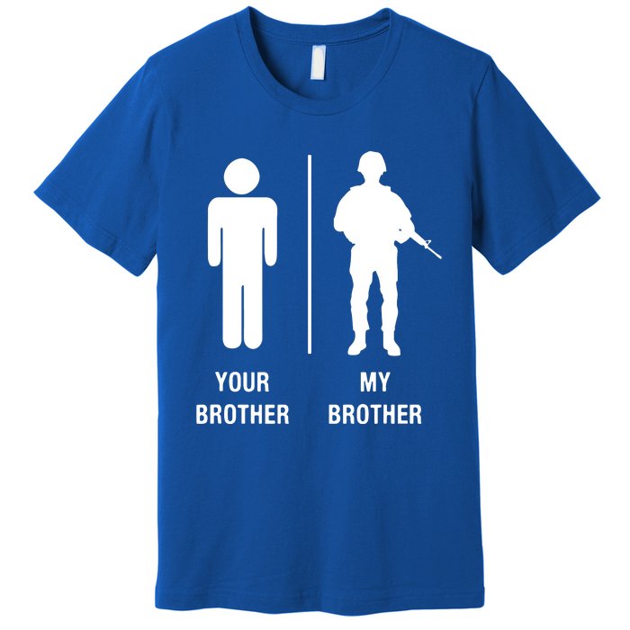 Your Brother My Brother Funny Soldier Military Premium T-Shirt