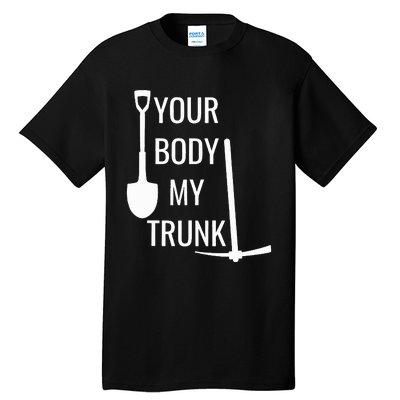 Your Body My Trunk Tall T-Shirt