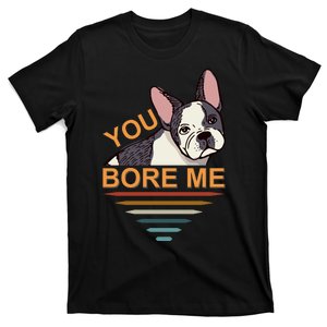 You Bore Me T-Shirt