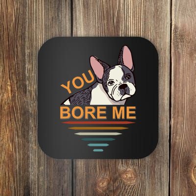 You Bore Me Coaster