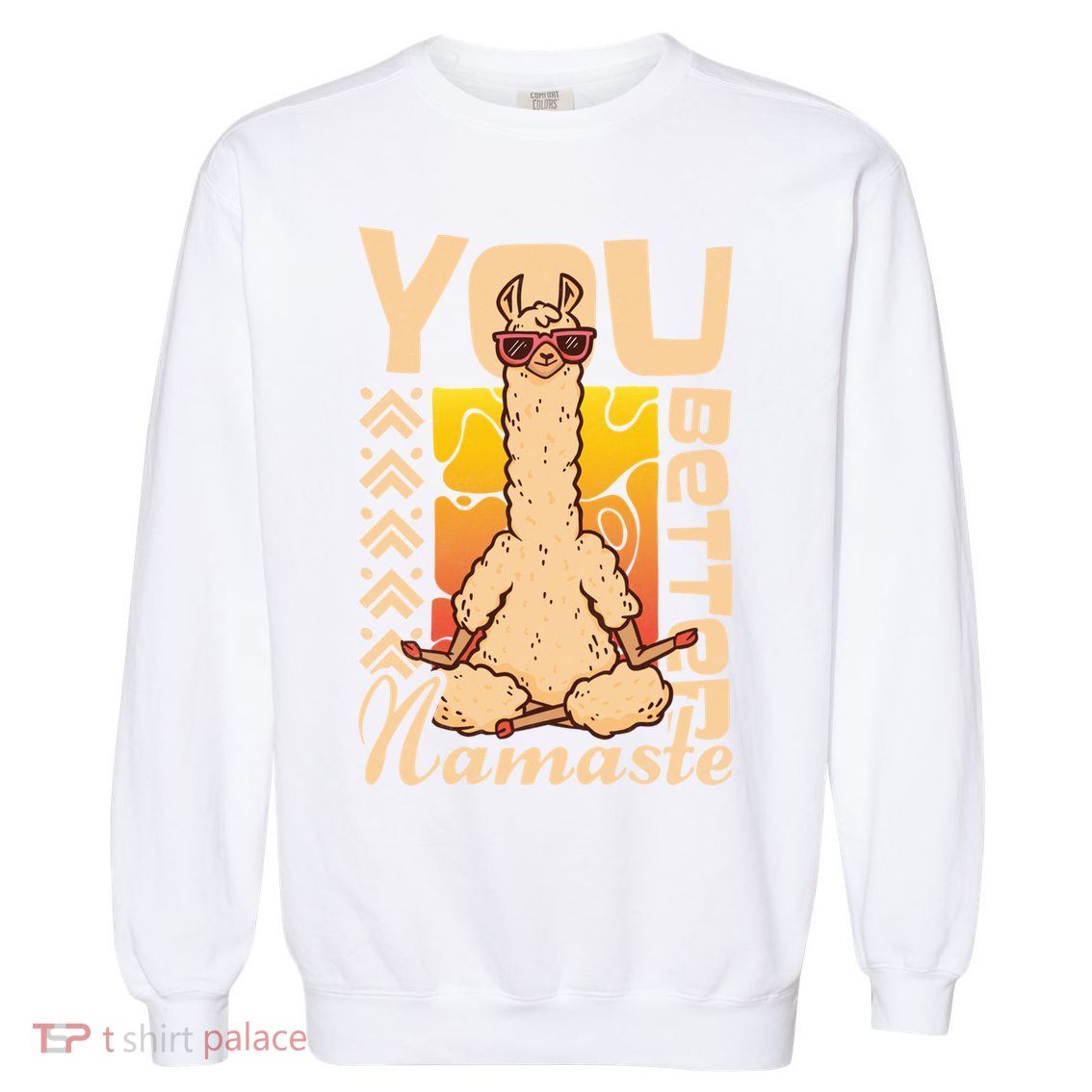 You Better Namaste Yoga Alpaca Lama Cute Gift Garment-Dyed Sweatshirt