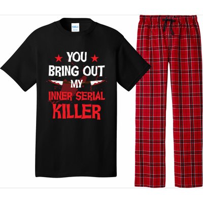 You Bring Out My Inner Serial Killer Cool Gift Pajama Set