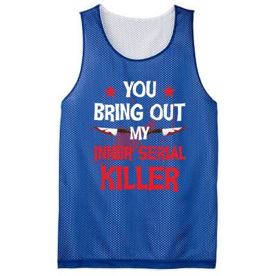 You Bring Out My Inner Serial Killer Cool Gift Mesh Reversible Basketball Jersey Tank