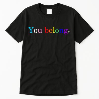You Belong Rainbow Support Respect LGBT Gay Pride LGBTQ Tall T-Shirt