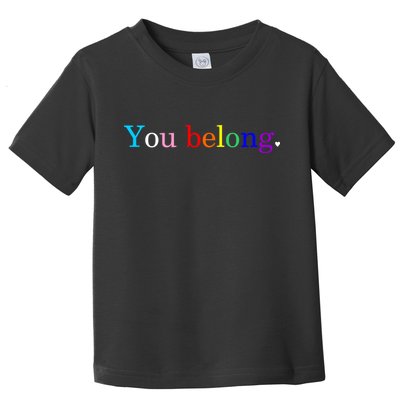 You Belong Rainbow Support Respect LGBT Gay Pride LGBTQ Toddler T-Shirt