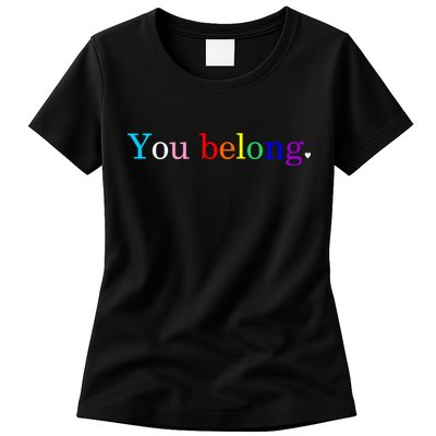 You Belong Rainbow Support Respect LGBT Gay Pride LGBTQ Womens T-Shirt