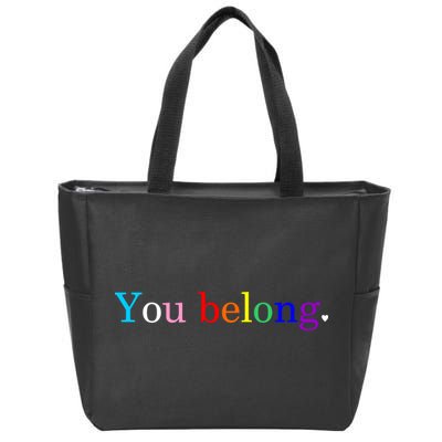 You Belong Rainbow Support Respect LGBT Gay Pride LGBTQ Zip Tote Bag