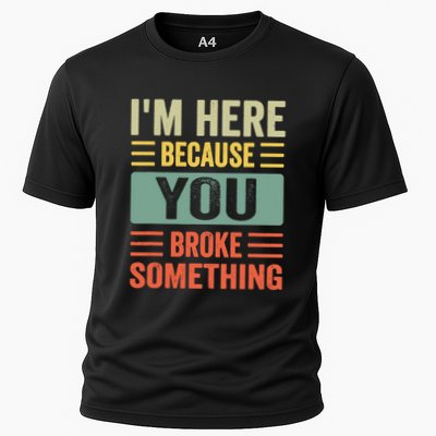 You Broke Something Im Here Mechanic Dad Cooling Performance Crew T-Shirt