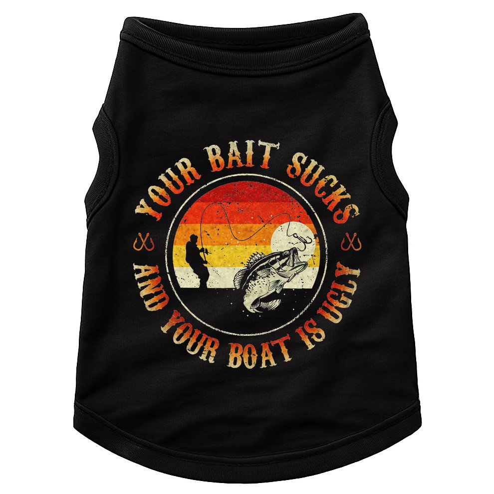 Your Bait Sucks And Your Boat Is Ugly Fishing Doggie Tank