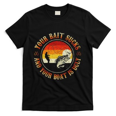 Your Bait Sucks And Your Boat Is Ugly Fishing T-Shirt