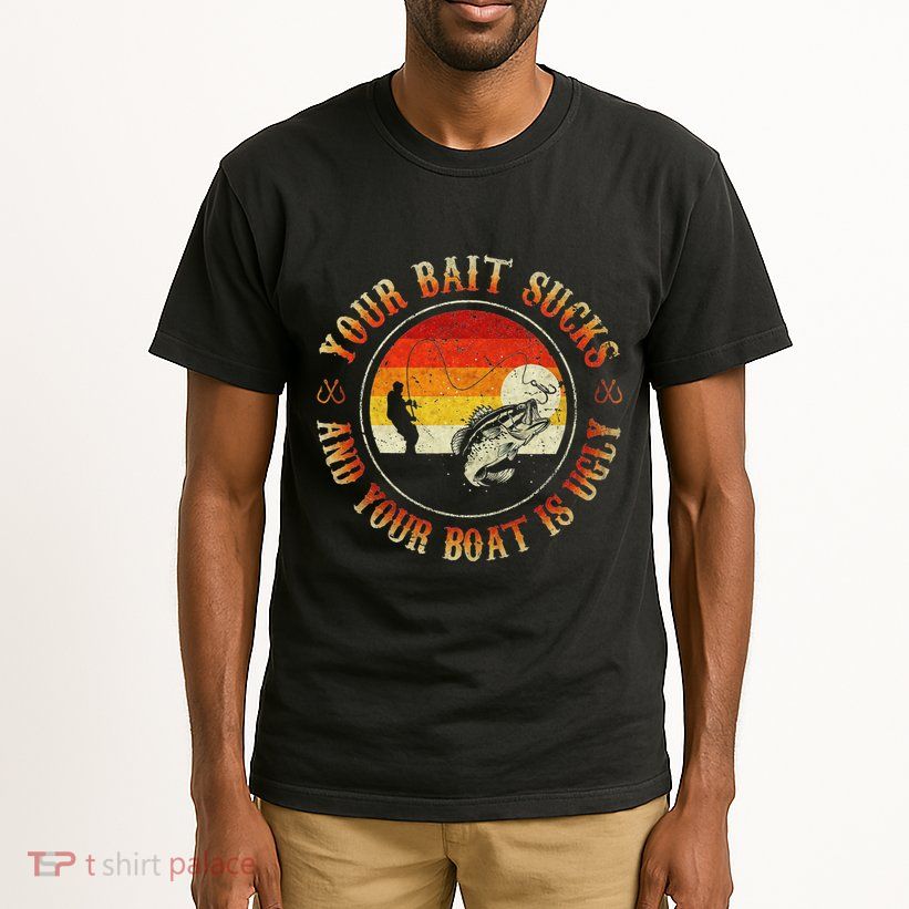 Your Bait Sucks And Your Boat Is Ugly Fishing Tall T-Shirt