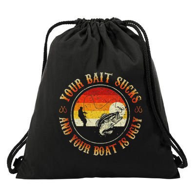 Your Bait Sucks And Your Boat Is Ugly Fishing Drawstring Bag
