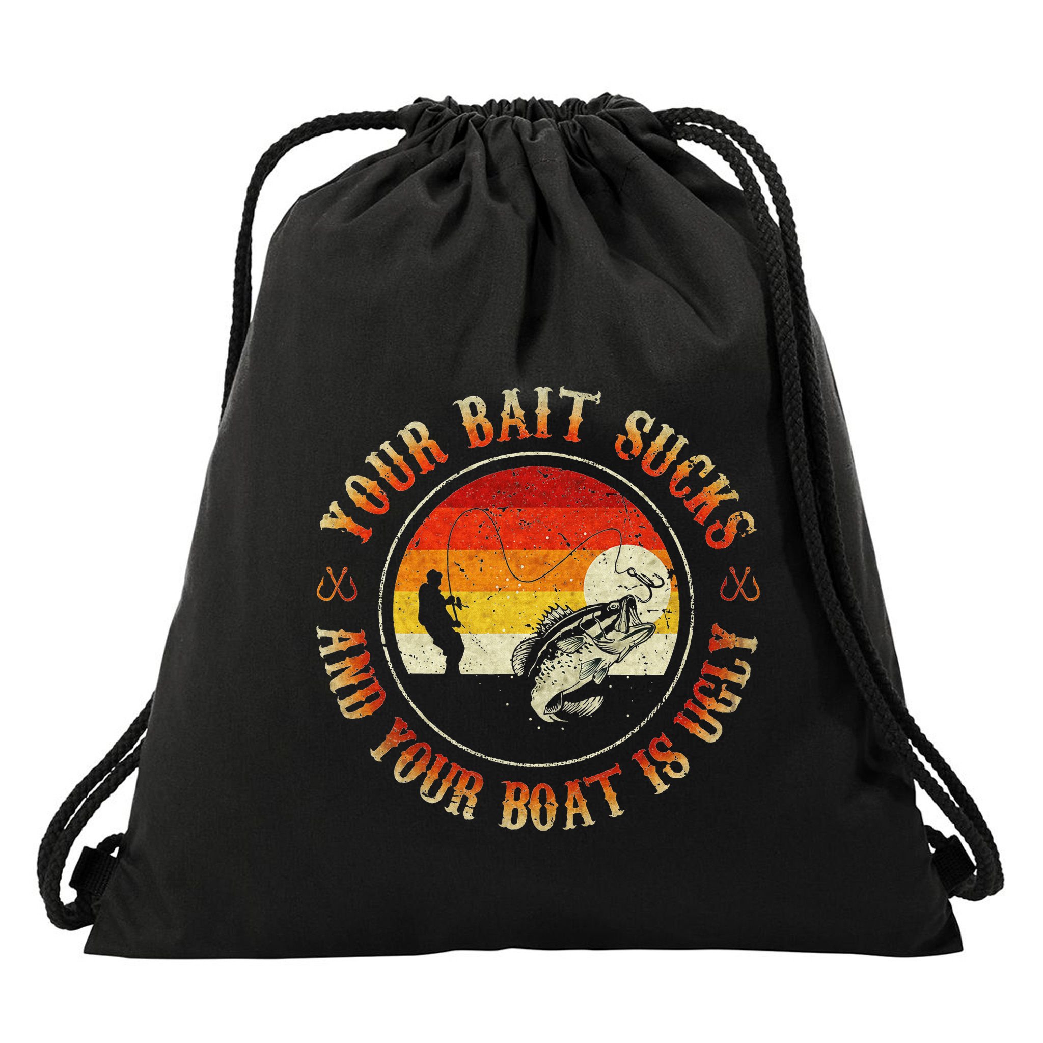 Your Bait Sucks And Your Boat Is Ugly Fishing Drawstring Bag