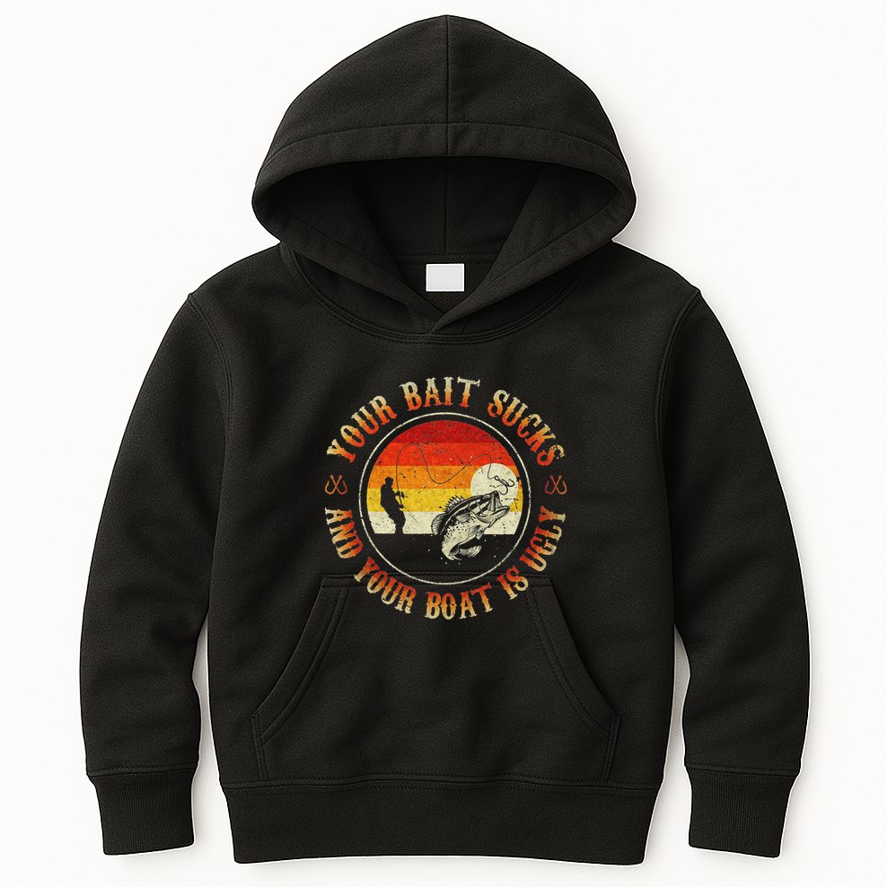 Your Bait Sucks And Your Boat Is Ugly Fishing Kids Hoodie