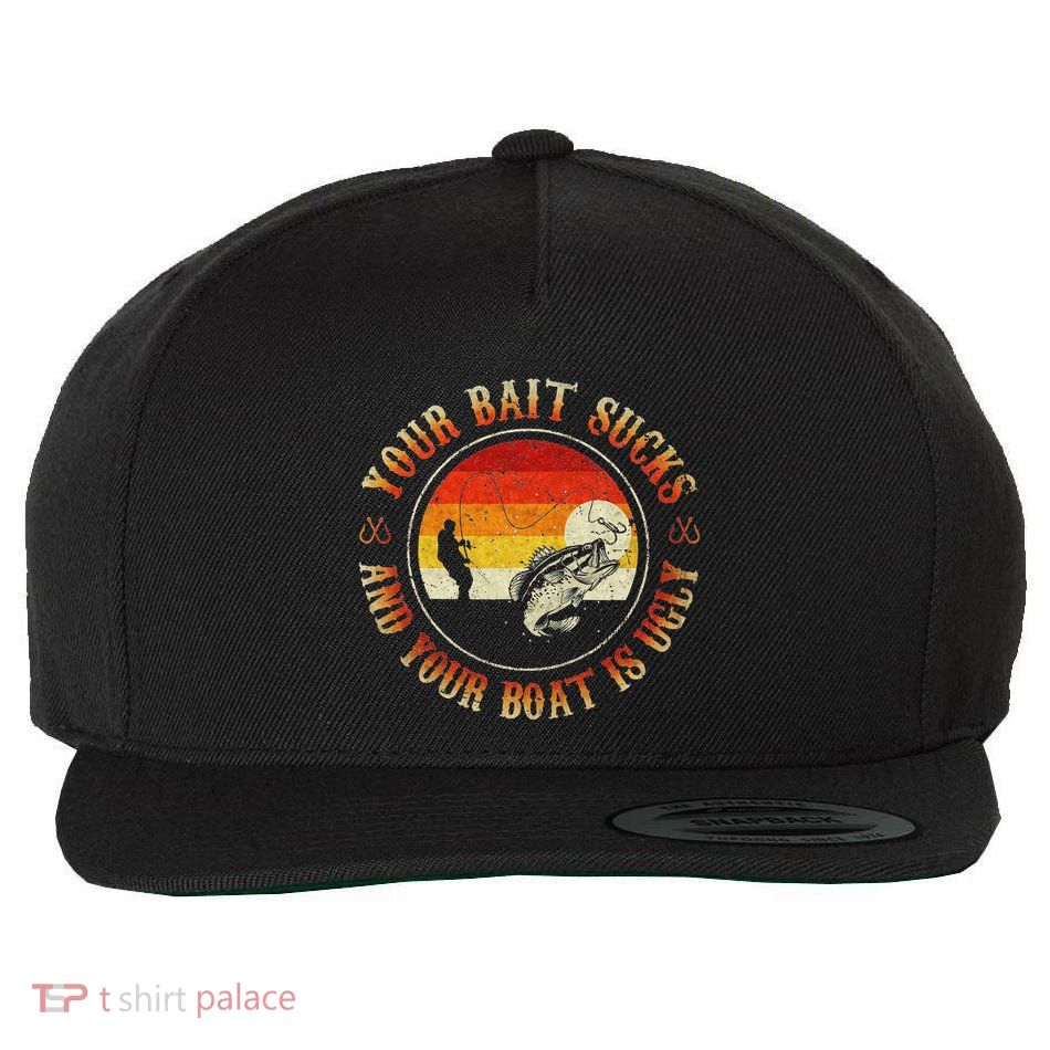 Your Bait Sucks And Your Boat Is Ugly Fishing Wool Snapback Cap