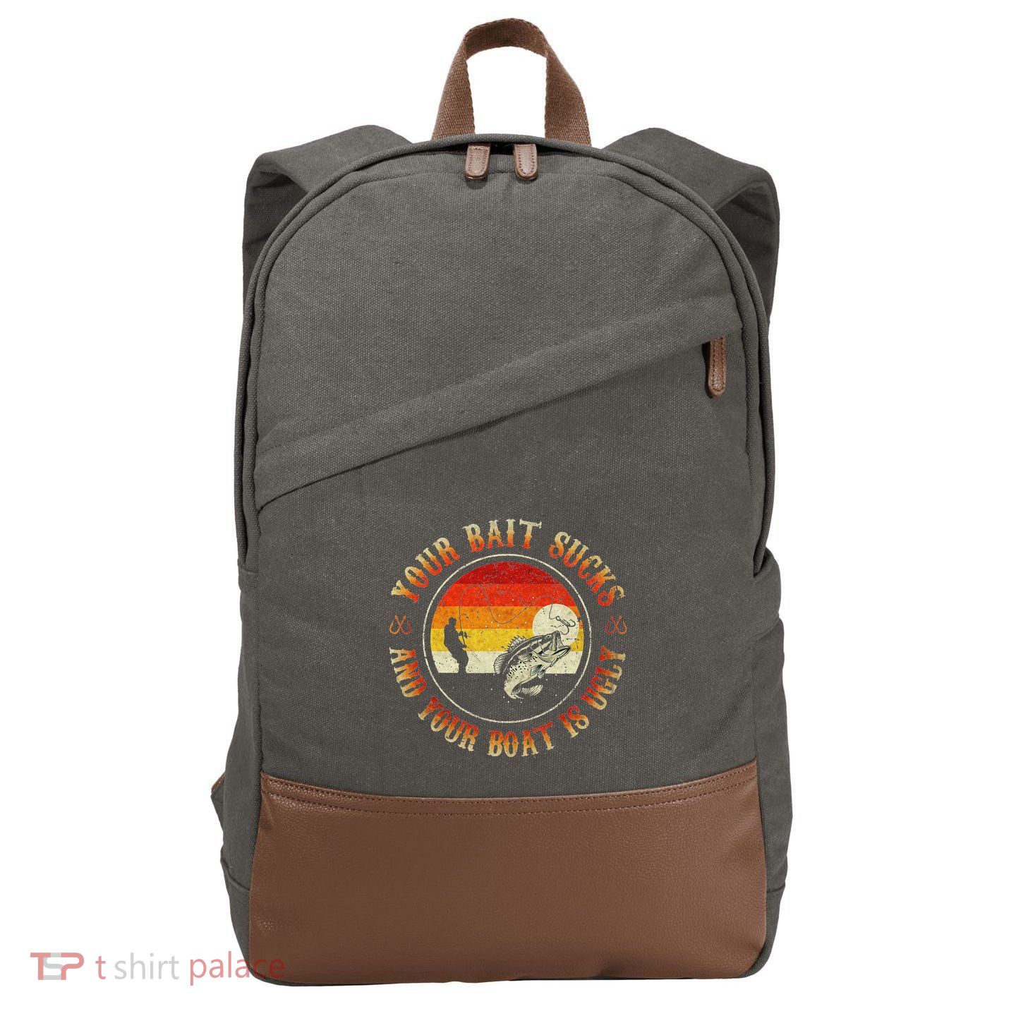 Your Bait Sucks And Your Boat Is Ugly Fishing Cotton Canvas Backpack