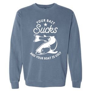 Your Bait Sucks And Your Boat Is Ugly Cool Gift Garment-Dyed Sweatshirt