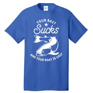 Your Bait Sucks And Your Boat Is Ugly Cool Gift Tall T-Shirt