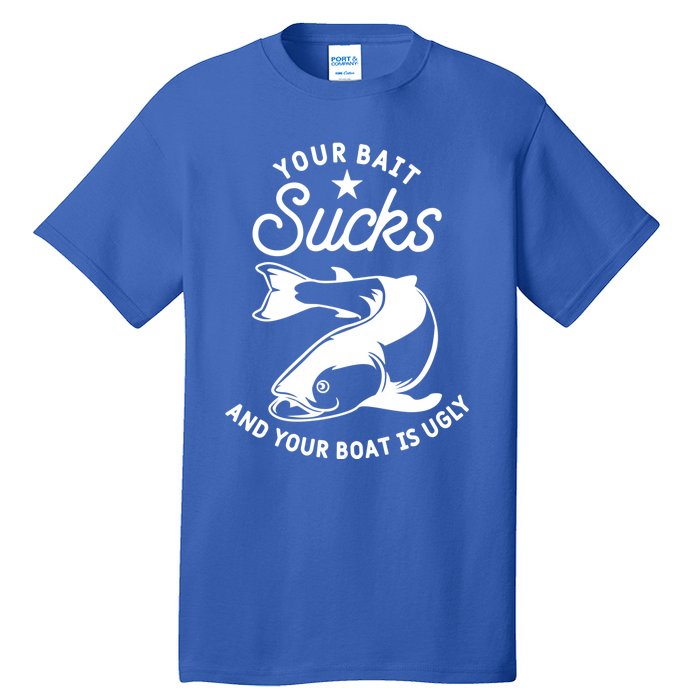 Your Bait Sucks And Your Boat Is Ugly Cool Gift Tall T-Shirt