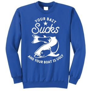 Your Bait Sucks And Your Boat Is Ugly Cool Gift Tall Sweatshirt