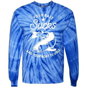 Your Bait Sucks And Your Boat Is Ugly Cool Gift Tie-Dye Long Sleeve Shirt