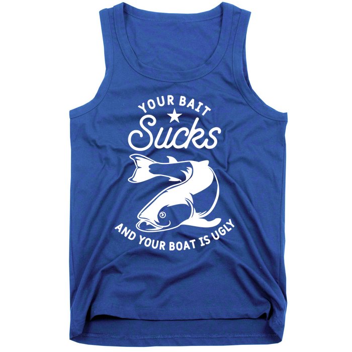 Your Bait Sucks And Your Boat Is Ugly Cool Gift Tank Top