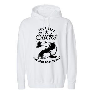 Your Bait Sucks And Your Boat Is Ugly Cool Gift Garment-Dyed Fleece Hoodie